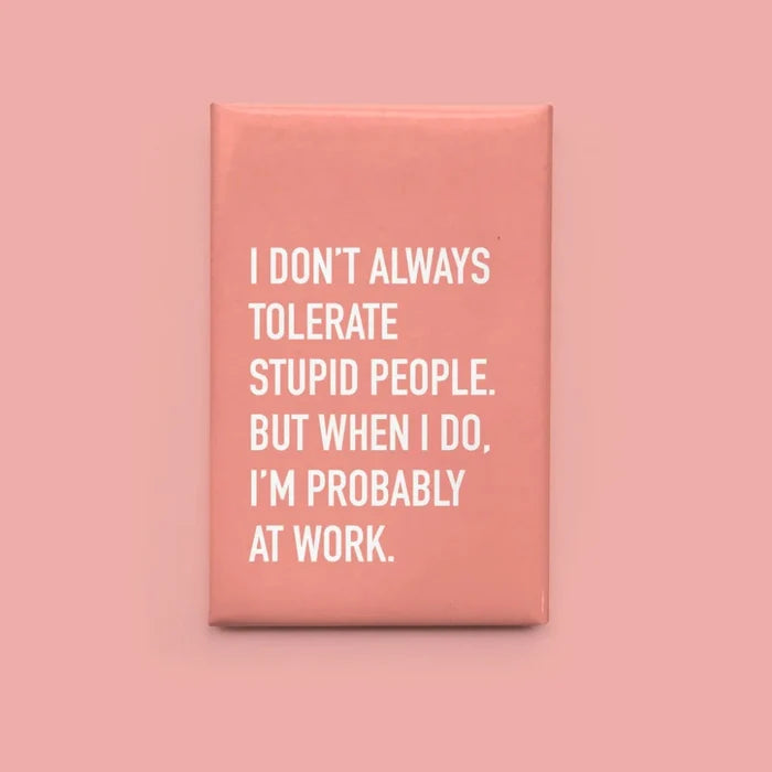 CLASSY CARDS Magnet - I Don't Always Tolerate Stupid People...