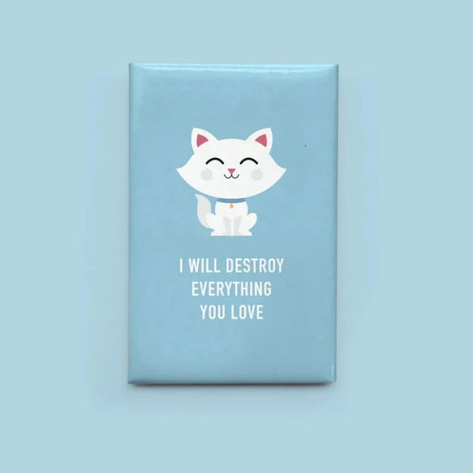 CLASSY CARDS Magnet - I Will Destroy Everything You Love