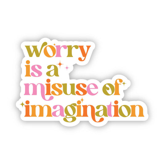 "Worry is a misuse of imagination" Inspirational Sticker